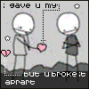 Pixel art animation of two stick figures holding hands with a pink heart, standing on gray ground against black background text reading 'i save u my: ... but u broke it apart'.
