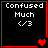 Four identical display "Confused Much </3" text with red heart symbols changing across frames