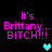 Pixelated text reads "It's Brittany... BITCH!!!" in pink with cyan and teal hearts on black background.