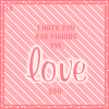 Pink background with white diagonal dotted lines, bordered by a pink frame; text reads "I HATE YOU FOR MAKING ME love you" in varying fonts.