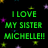Green pixelated text on black background with scattered colored stars, reading "I LOVE MY SISTER MICHELLE!!" in three lines.
