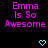 Pixelated text reads "Emma Is So Awesome" in bright pink on black background with two cyan heart symbols below.