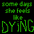 Green pixelated text on black background reads 'some days she feels like DYING' and 'she gets so sick of Crying'.