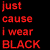 Red pixelated text on black background reads 'just cause i wear BLACK' and 'dosent mean i am', with 'GOTH!!!' below.