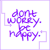 Two side-by-side display the phrase 'don't worry. be happy.' in purple handwritten text with a dotted border, where the right shows a lighter shade of purple than the left