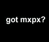 A black banner with repeated white text 'got mxpx?' above a of animated frames showing band members on stage and people in a car