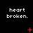 Pixelated text 'heart broken.' repeated across a black background with red symbols changing in sequence.