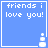 Blue square icon with white text 'friends i love you!' and a small pixelated object in the bottom-right corner, showing animation changes
