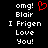 Black background with white pixelated text reading "omg! Blair I Frigen Love You!" and a red heart symbol above the text.