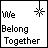 Black pixelated text 'We Belong Together' on white background with small starburst symbol in top-right corner.
