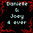 Black background with red pixelated border and repeated text "Danielle & Joey 4 ever" in light blue pixelated font.