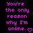 Pixelated text in bright pink on black background reads "You're the only reason why I'm online." with a heart symbol.