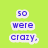 Green background with blue pixelated text , displaying phrases like 'so were crazy', 'together we party', and 'fill the day we die!!!'