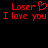 Red pixelated text on black background reads 'Loser' with heart symbol, 'I love you' repeated twice.
