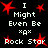 Black background with red starbursts and white pixelated text reading "I Might Even Be xx Rock Star" arranged in a pattern