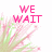 Pixelated pink text reads 'WE WAIT' above a floral burst, with 'FOR ONE' below and 'ELEVEN MONTHS' to the right on white background.