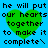 Blue background with four identical green heart shapes overlaid on pixelated text reading "he will put our hearts together to make it complete\" in black.