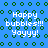 Blue background with green circular patterns and white text reading "Happy bubbles!!! Yoyyy!" in pixelated style.