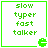 Green pixelated text 'slow typer fast talker' in four with a green Pac-Man icon on the bottom right, displayed within a green border