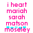 Pixelated pink text reads 'i heart mariah sarah matson moseley' with blue star-like symbols above the name, displayed in two identical side-by-side