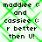 Pixelated text displays 'maddie ( and cassie ( r better then U!' over a green diamond background with no visible animation changes