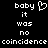 Pixelated text and heart symbol on black background, with identical left and right sections displaying 'baby it was no coincidence' in white block letters.