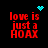 Red pixelated text 'love is just a HOAX' on black background with cyan pixel art symbols above and around text.