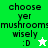 Green and white pixelated text reads 'choose yer mushrooms wisely :D' with a star icon changing from white to green.
