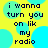 Yellow background with cyan circles and black text reading "i wanna turn you on like my radio" in four identical quadrants.