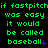 Green pixelated text on black background repeats 'if fastpitchif fastpitchif fastpitch was easy it would be called baseball' across three with punctuation variations
