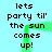 Pixelated text reads "lets party til' the sun comes up!" in two vertical with green arrows on a light blue background