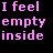 Pink text "I feel empty inside" repeated in a pattern on black background with some frames showing angled brackets around the phrase