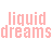 A static image displays repeated text 'liquid dreams' in light pink, with small symbols above each instance changing from plus signs to hearts.