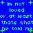 Blue background with cyan text repeating 'im not loved or at leastor at least thats whatthats what he told me' and green plus signs scattered throughout.