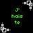Green text 'j' hais te' and white pixelated shapes on black background, with repeated patterns across the frame.