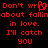 Red pixelated text on black background reads "Don't wr Don't wrry about fallinabout fallin in love. in love. I'll catch I'll catch you you" with a heart symbol replacing 'worry' and 'falling'.