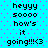 Pixelated cyan background with pink dots, displaying repeated text 'heyyy soooo how's it going!!!<3' in black block letters across two