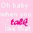 Pixelated text on pink background with one word in red, reading "Oh baby when you baby like that".