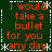 Green background with orange text reading "I would take a bullet for you any day" repeated in four quadrants, bordered by white dashed lines and asterisks.