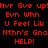 Red pixelated text on black background repeats phrases like 'Nvr Gve up' and 'U Feel Lik' with 'HELP!' at bottom.
