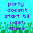 Pixelated text on cyan background with green pixel-art grass at bottom, displaying 'party doesnt start till i get there' in purple letters.