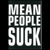 Static image with bold white text on dark background reading MEAN PEOPLE SUCK in three stacked lines.