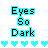 Pixelated text 'Eyes So Dark' in black letters with cyan outlines above five cyan heart shapes on white background.