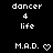 Pixelated text and symbols on black background with two identical static frames showing 'dancer', '4', 'life', 'M.A.D.', and a heart symbol.