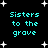 Black background with cyan text reading "Sisters to the grave" and white star shapes scattered throughout.