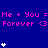 Blue background with pink text repeating 'Me + You = Me + You = Me + You = Forever <3' and white pixelated hearts in various positions.
