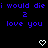 Blue pixelated text repeats 'i would die i would die i would die' with 'love you' below, separated by small white hearts on black background.