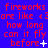 Red text on blue background reads 'fireworks are like <3are like <3 how long can it fly before' with white symbols changing across frames.