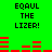 Green background with black text reading "EQaul the Lizer!" repeated four times, red horizontal bars forming a pattern below each text block.
