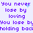 Purple pixelated text on light blue background repeats 'You never lose by loving' and 'You lose by holding back', with small blue sparkles appearing near the top-left of each phrase.